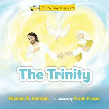 Teeny Tiny Theology: The Trinity, Board book/Michael R. Heinlein