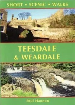 Teesdale & Weardale. Short Scenic Walks, Paperback/Paul Hannon
