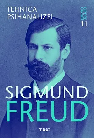 Tehnica psihanalizei - Opere Esenţiale, vol. 11 - Sigmund Freud