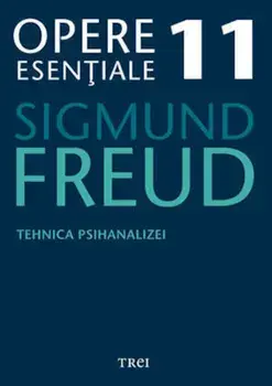 Tehnica psihanalizei. Opere Esentiale. Volumul 11/Sigmund Freud