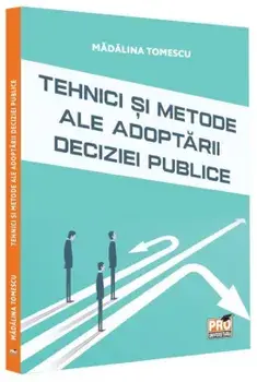 Tehnici si metode ale adoptarii deciziei publice/Madalina Tomescu