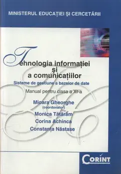 Tehnologia informatiei si a comunicatiilor. Sisteme de gestiune a bazelor de date. Manual pentru clasa a XI-a/Mioara Gheorghe, Monica Tataram, Corina Achinca, Constanta Nastase