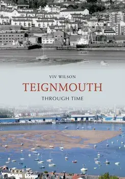 Teignmouth Through Time, Paperback/Viv Wilson
