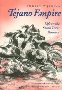 Tejano Empire: Life on the South Texas Ranchos, Paperback/Andres Tijerina