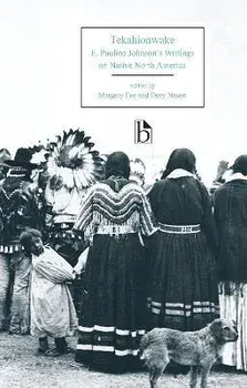 Tekahionwake. E. Pauline Johnson's Writings on Native North America, Paperback/E. Pauline Johnson