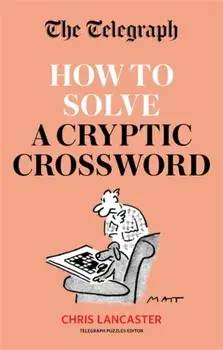 Telegraph: How To Solve a Cryptic Crossword. Mastering cryptic crosswords made easy, Paperback/***