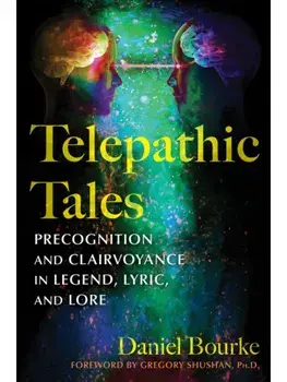 Telepathic Tales. Precognition and Clairvoyance in Legend, Lyric, and Lore, Paperback/Daniel Bourke