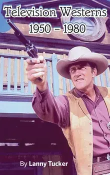 Television Westerns 1950 - 1980 (hardback), Hardcover/Lanny Tucker