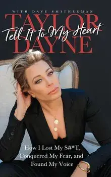 Tell It to My Heart: How I Lost My S#*T, Conquered My Fear, and Found My Voice, Hardcover/Taylor Dayne