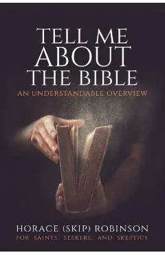 Tell Me about the Bible: An Understandable Overview - Horace (skip) Robinson