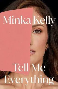 Tell Me Everything: A Memoir, Hardcover/Minka Kelly