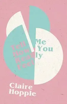 Tell Me How You Really Feel, Paperback/Claire Hopple