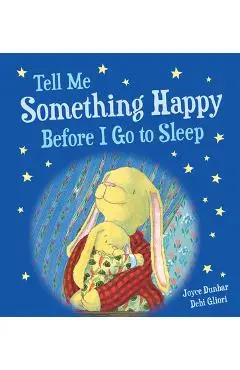 Tell Me Something Happy Before I Go to Sleep (Padded Board Book) - Joyce Dunbar