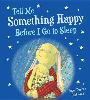 Tell Me Something Happy Before I Go to Sleep (Padded Board Book), Hardcover/Joyce Dunbar