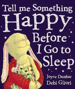 Tell Me Something Happy Before I Go To Sleep, Paperback/Debi Gliori