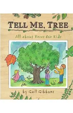 Tell Me, Tree: All about Trees for Kids - Gail Gibbons