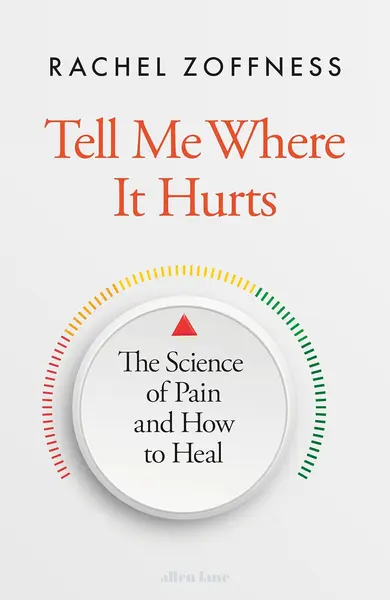 Tell Me Where It Hurts: The Science of Pain and How to Heal