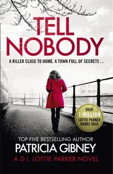 Tell Nobody. Absolutely gripping crime fiction with unputdownable mystery and suspense, Paperback/Patricia Gibney