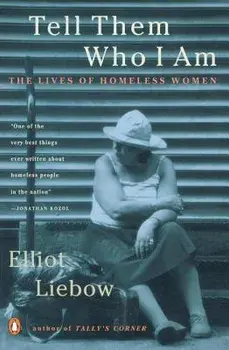 Tell Them Who I Am: The Lives of Homeless Women, Paperback/Elliot Liebow