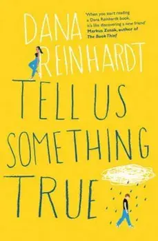 Tell Us Something True, Paperback/Dana Reinhardt