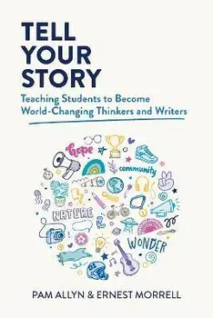 Tell Your Story: Teaching Students to Become World-Changing Thinkers and Writers, Paperback/Pam Allyn