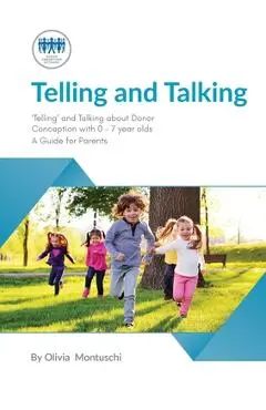 Telling and Talking 0-7 Years - A Guide for Parents - Donor Conception Network