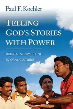 Telling God S Stories with Power: Biblical Storytelling in Oral Cultures, Paperback/Paul F. Koehler