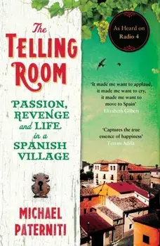 Telling Room. Passion, Revenge and Life in a Spanish Village, Paperback/Michael Paterniti