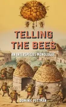 Telling the Bees. An Interspecies Monologue, Paperback/Dominic Pettman