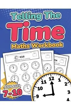Telling the Time Maths Workbook Kids Ages 7-10 110 Timed Test Drills with Answers Hour, Half Hour, Quarter Hour, Five Minutes, Minutes Questions Grade - Rr Publishing