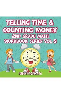 Telling Time & Counting Money 2nd Grade Math Workbook Series Vol 5 - Baby Professor