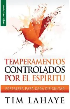 Temperamentos Controladors Por el Espiritu: Fortaleza Para Cada Dificultad - Tim Lahaye