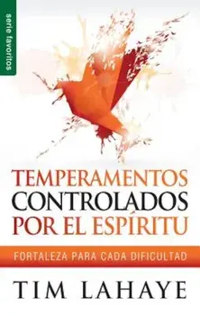 Temperamentos Controladors Por el Espiritu: Fortaleza Para Cada Dificultad, Paperback/Tim LaHaye