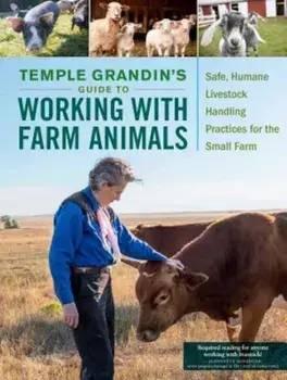 Temple Grandin's Guide to Working with Farm Animals: Safe, Humane Livestock Handling Practices for the Small Farm, Paperback/Temple Grandin