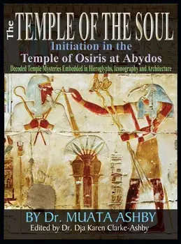 Temple of the Soul Initiation Philosophy in the Temple of Osiris at Abydos: Decoded Temple Mysteries Translations of Temple Inscriptions and Walking P, Hardcover/Muata Ashby