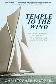 Temple to the Wind: Nathanael Herreshoff and the Yacht That Transformed the America's Cup, Paperback/Christopher L. Pastore