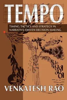 Tempo: Timing, Tactics and Strategy in Narrative-Driven Decision-Making, Paperback/Venkatesh Guru Rao