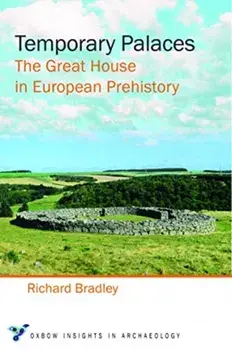 Temporary Palaces: The Great House in European Prehistory, Paperback/Richard Bradley