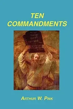 Ten Commandments, Paperback/Arthur W. Pink