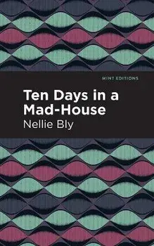 Ten Days in a Mad House, Paperback/Nellie Bly