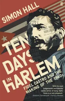 Ten Days in Harlem. Fidel Castro and the Making of the 1960s, Main, Paperback/Simon Hall