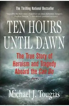 Ten Hours Until Dawn: The True Story of Heroism and Tragedy Aboard the Can Do - Michael Tougias