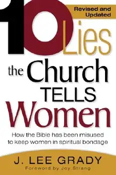 Ten Lies the Church Tells Women: How the Bible Has Been Misused to Keep Women in Spiritual Bondage, Paperback/J. Lee Grady