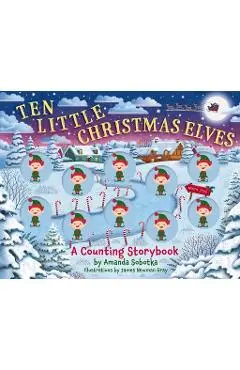 Ten Little Christmas Elves: A Counting Storybook - Amanda Sobotka