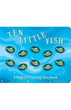 Ten Little Fish: A Magical Counting Storybookvolume 2 - Amanda Sobotka