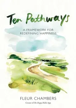 Ten Pathways: A framework for redefining happiness, Paperback/Fleur Chambers