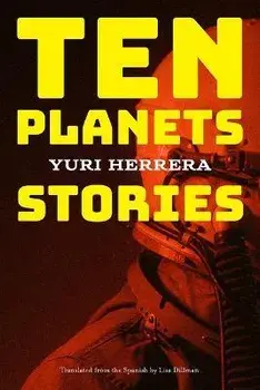 Ten Planets: Stories, Paperback/Yuri Herrera
