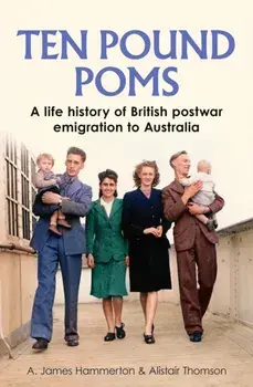 ‘Ten Pound Poms’. A Life History of British Postwar Emigration to Australia, Paperback/Alistair Thomson