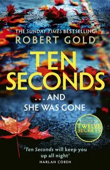 Ten Seconds. 'A gripping thriller that twists and turns' HARLAN COBEN, Hardback/Robert Gold