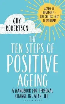 Ten Steps of Positive Ageing. A handbook for personal change in later life, Paperback/Guy Robertson